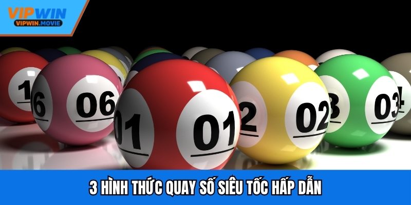 3 hình thức quay số siêu tốc hấp dẫn