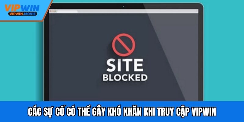 Các sự cố có thể gây khó khăn khi truy cập VIPWIN