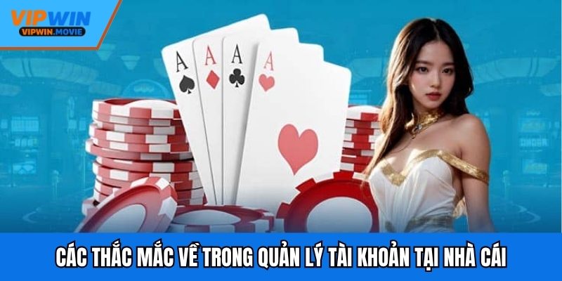 Các thắc mắc về trong quản lý tài khoản tại nhà cái