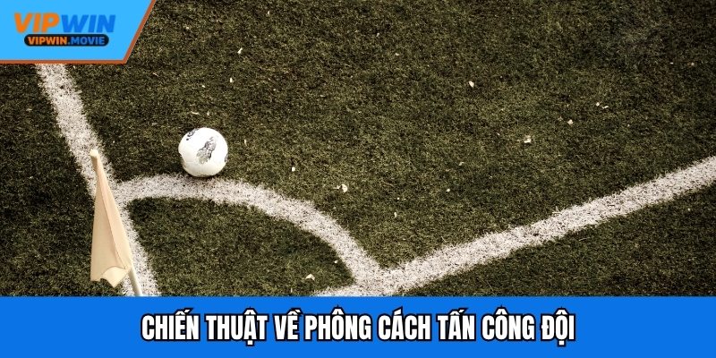 Chiến thuật về phông cách tấn công đội