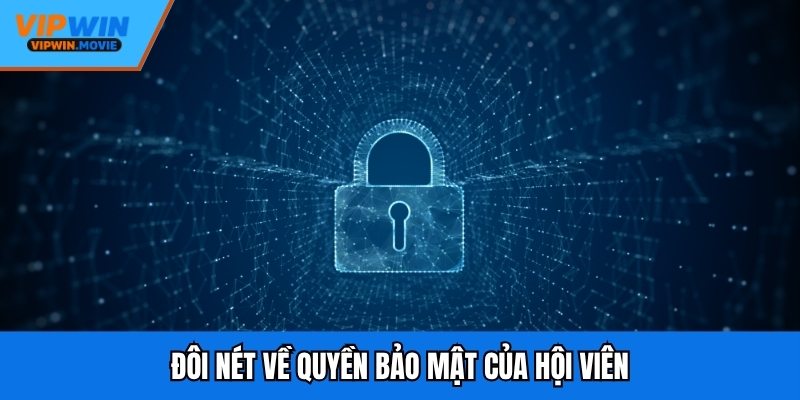 Đôi nét về quyền bảo mật của hội viên