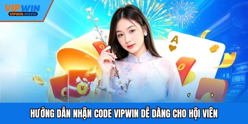Hướng dẫn nhận code VIPWIN dễ dàng cho hội viên