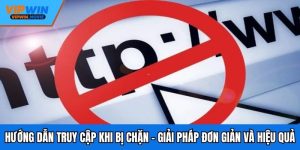 Hướng Dẫn Truy Cập Khi Bị Chặn