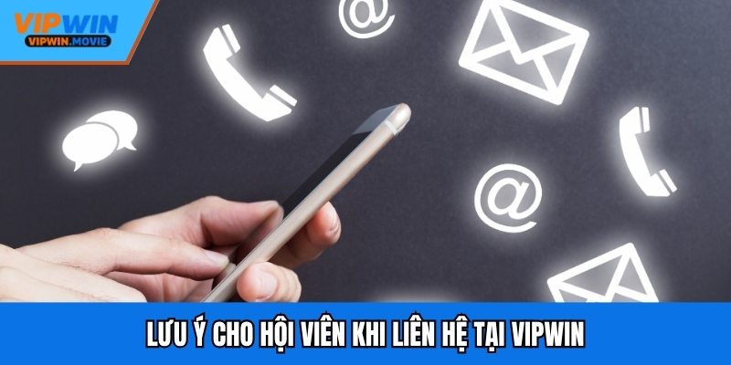 Lưu ý cho hội viên khi liên hệ tại VIPWIN