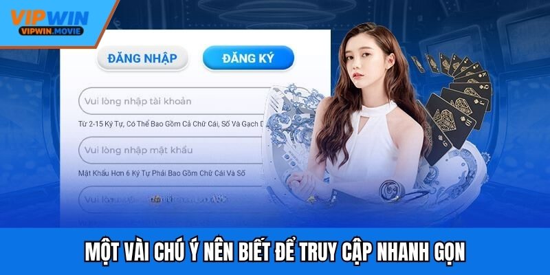 Một vài chú ý nên biết để truy cập nhanh gọn