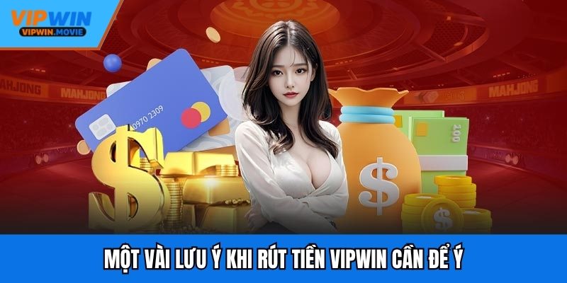 Một vài lưu ý khi rút tiền VIPWIN cần để ý
