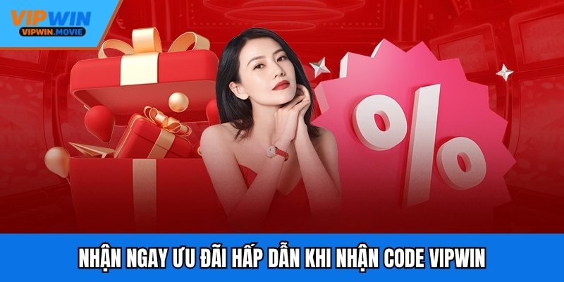 Nhận ngay ưu đãi hấp dẫn khi nhận code VIPWIN