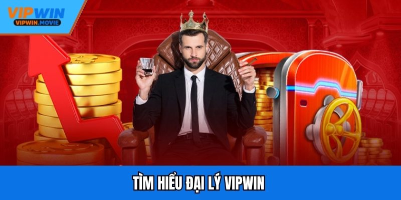 Tìm hiểu đại lý VIPWIN