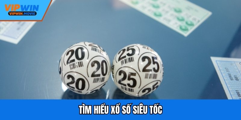 Tìm hiểu xổ số siêu tốc